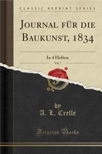 Journal FÃ¼r Die Baukunst, 1834, Vol. 7: In 4 Heften (Classic Reprint)