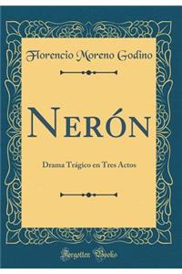 NerÃ³n: Drama TrÃ¡gico En Tres Actos (Classic Reprint)