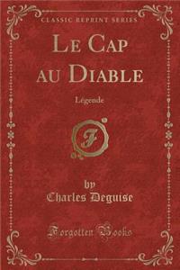 Le Cap Au Diable: LÃ©gende (Classic Reprint)