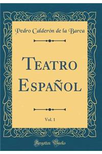 Teatro EspaÃ±ol, Vol. 1 (Classic Reprint)