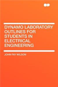 Dynamo Laboratory Outlines for Students in Electrical Engineering