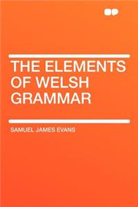 The Elements of Welsh Grammar