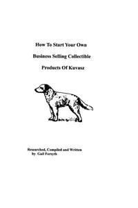 How To Start Your Own Business Selling Collectible Products Of Kuvasz