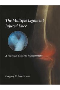 The Multiple Ligament Injured Knee: A Practical Guide to Management