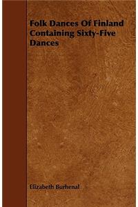 Folk Dances of Finland Containing Sixty-Five Dances