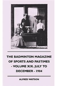 The Badminton Magazine Of Sports And Pastimes - Volume XIX. July To December - 1904