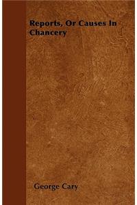 Reports, Or Causes In Chancery