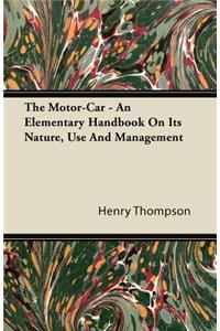 The Motor-Car - An Elementary Handbook On Its Nature, Use And Management