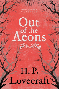 Out of the Aeons (Fantasy and Horror Classics);With a Dedication by George Henry Weiss