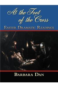 At the Foot of the Cross: Easter Dramatic Readings