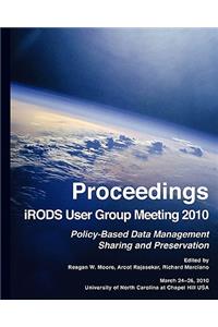 Proceedings iRODS User Group Meeting 2010: Policy-Based Data Management, Sharing, and Preservation