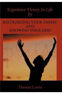 Experience Victory In Life By Recognizing Your Enemy And Knowing Your God
