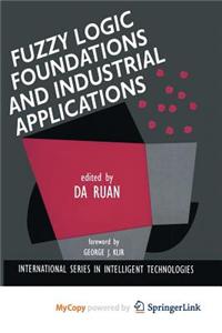 Fuzzy Logic Foundations and Industrial Applications