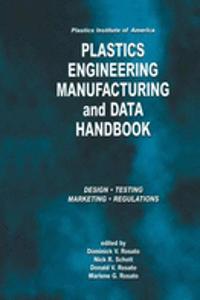 Plastics Institute of America Plastics Engineering, Manufacturing & Data Handbook
