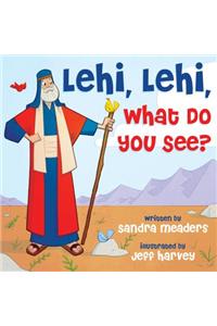 Lehi, Lehi, What Do You See?