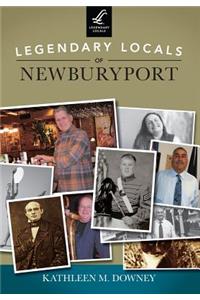 Legendary Locals of Newburyport, Massachusetts