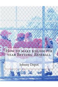 How to make $20,000 per year Betting Baseball