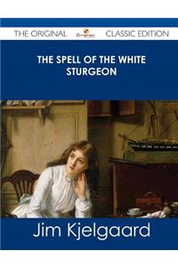 The Spell of the White Sturgeon - The Original Classic Edition