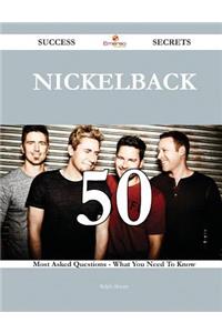 Nickelback 50 Success Secrets - 50 Most Asked Questions On Nickelback - What You Need To Know