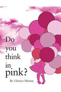 Do You Think in Pink?