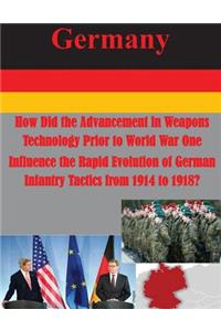 How Did the Advancement in Weapons Technology Prior to World War One Influence the Rapid Evolution of German Infantry Tactics from 1914 to 1918?