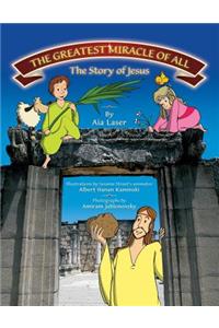 Greatest Miracle of All- The Story of Jesus
