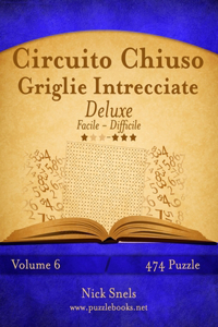 Circuito Chiuso Griglie Intrecciate Deluxe - Da Facile a Difficile - Volume 6 - 474 Puzzle