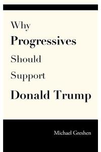 Why Progressives Should Support Donald Trump