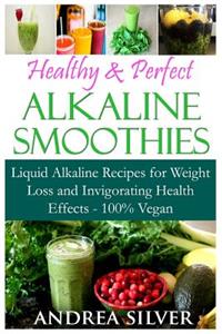 Healthy & Perfect Alkaline Smoothies