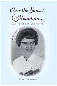 Over the Sunset Mountain: A Life of Joy and Faith