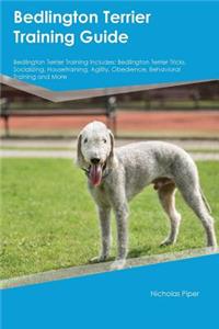 Bedlington Terrier Training Guide Bedlington Terrier Training Includes: Bedlington Terrier Tricks, Socializing, Housetraining, Agility, Obedience, Behavioral Training and More