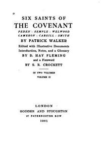 Six saints of the Covenant, Peden, Semple, Welwood, Cameron, Cargill, Smith - Vol. II