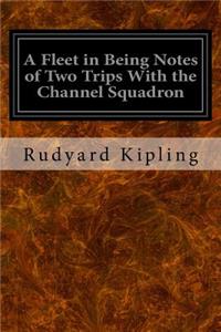 Fleet in Being Notes of Two Trips With the Channel Squadron