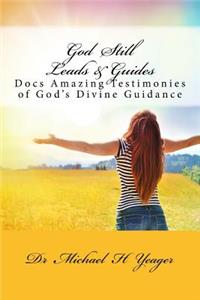 God Still Leads & Guides: Docs Amazing Testimonies of God's Divine Guidance