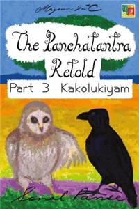 Panchatantra Retold Part 3 Kakolukiyam