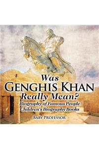 Was Genghis Khan Really Mean? Biography of Famous People Children's Biography Books