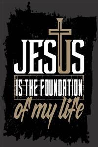 Jesus Is The Foundation Of My lIfe