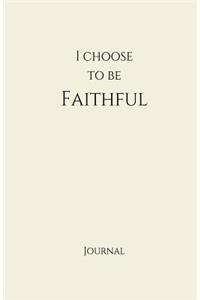I Choose to Be Faithful Journal