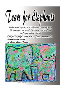Tears for Elephants In the news ?Up to 730,000 elephants missing from Africa's protected areas? pervasive poaching? and the ?ivory trades? blamed. CHALLENGE 2017 Art to Raise Awareness to humanitarian causes by Artist Grace Divine