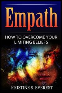 Empath: How To Overcome Your Limiting Beliefs (Survival Guide, Strategies for Sensitive People, Emotional Healing, How To Thrive)