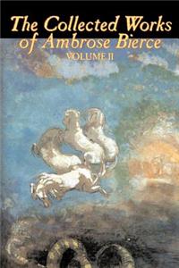 Collected Works of Ambrose Bierce, Vol. II of II, Fiction, Fantasy, Classics, Horror