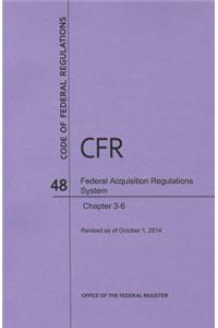 Code of Federal Regulations Title 48, Federal Acquisition Regulations System (Fars), Parts 3-6, 2014