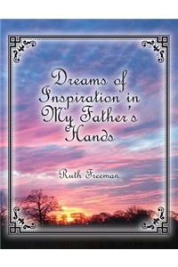 Dreams of Inspiration in My Father's Hands
