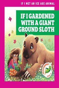 If I Gardened with a Giant Ground Sloth