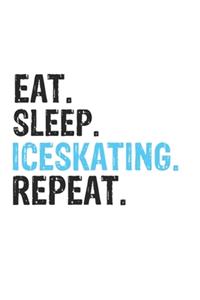 Eat Sleep Iceskating Repeat Best Gift for Iceskating Fans Notebook A beautiful