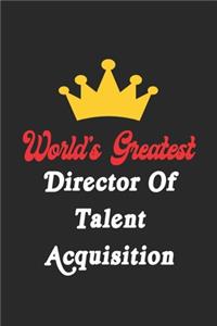 World's Greatest Director Of Talent Acquisition Notebook - Funny Director Of Talent Acquisition Journal Gift