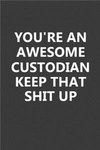 You're An Awesome Custodian Keep That Shit Up