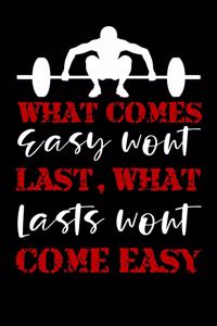 What comes easy won't last, What lasts won't come easy