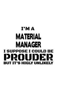 I'm A Material Manager I Suppose I Could Be Prouder But It's Highly Unlikely