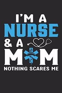 I am a nurse and a mom nothing scares me